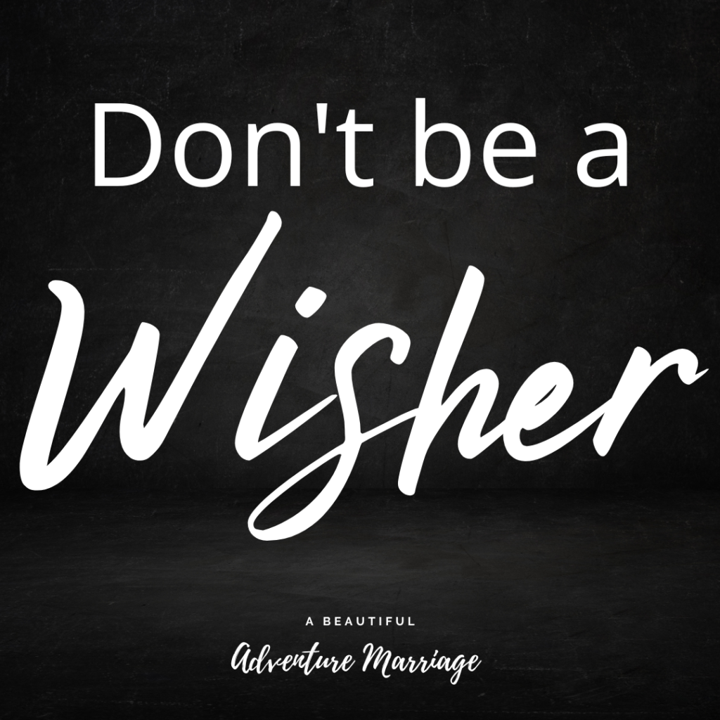 A black blackground with texting reading "Don't be a wisher".