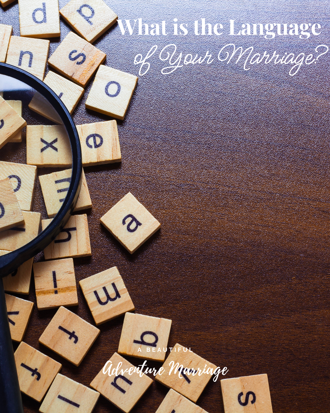 Scrabble letters under a magnifying glass. In the top right corner it says, "What is the Language of Your Marriage?"